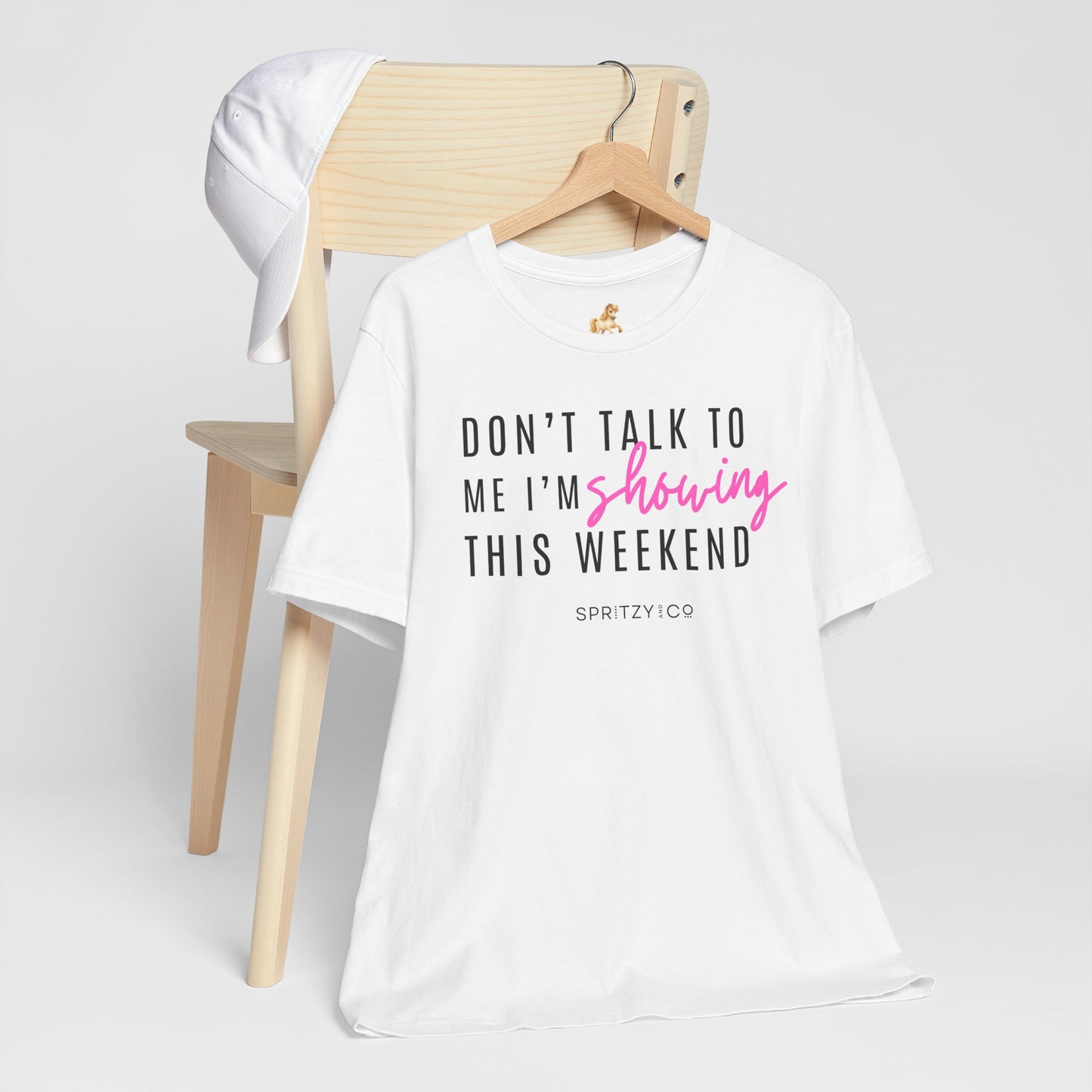 Don't Talk to Me I'm Showing This Weekend Horse T-Shirt
